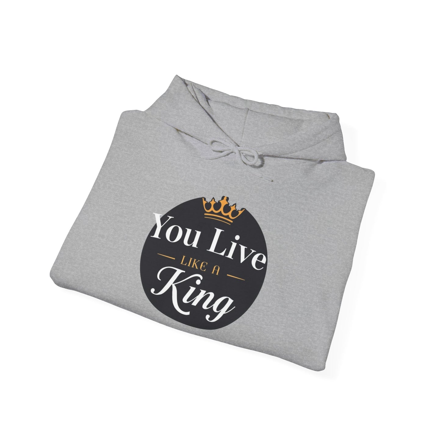 Live like a king Hooded Sweatshirt