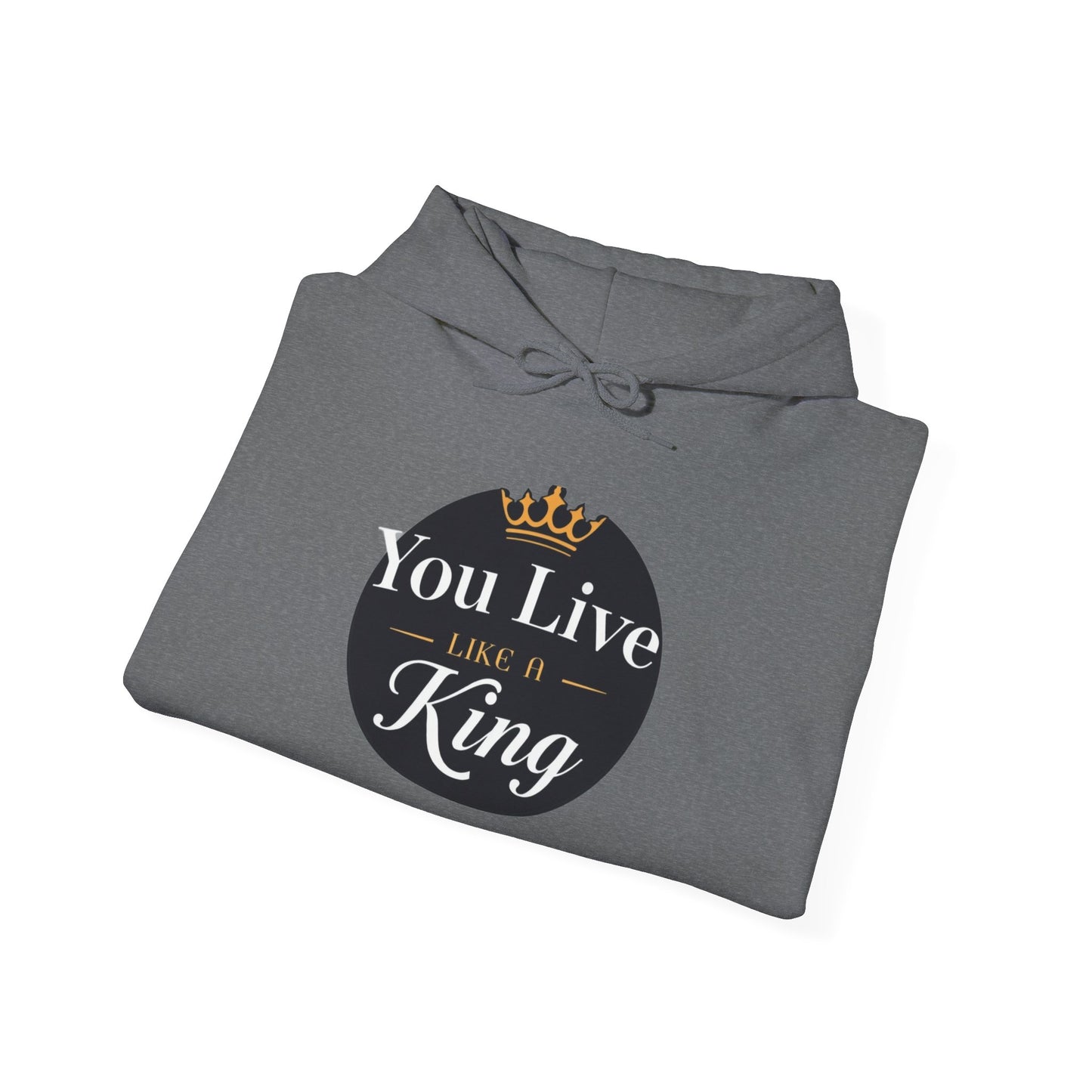 Live like a king Hooded Sweatshirt